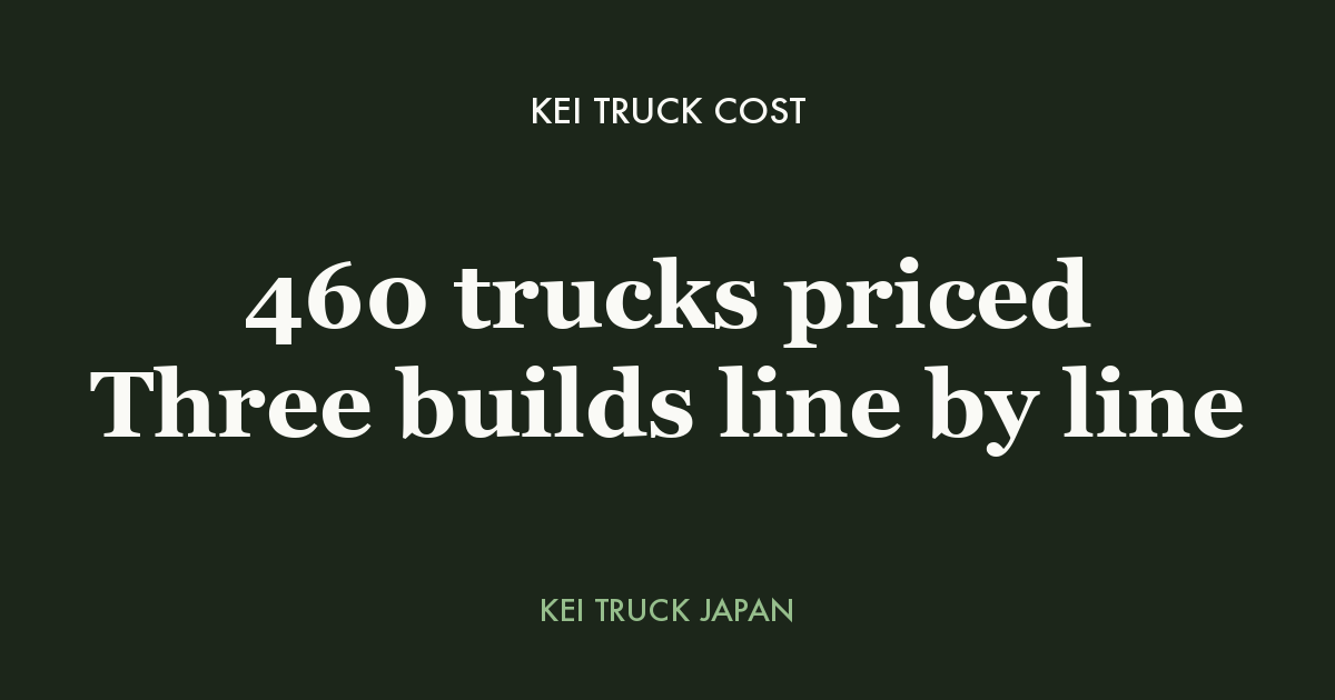 Kei Truck Cost: 460 trucks priced Three builds line by line — Kei Truck Japan