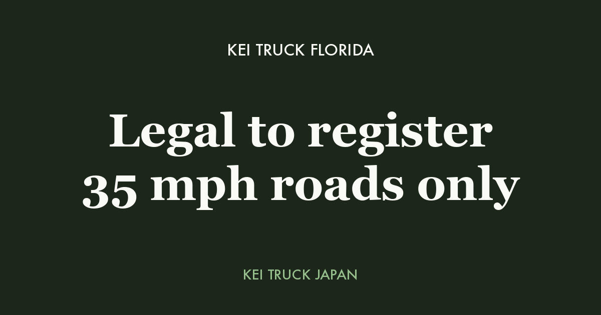 Kei trucks in Florida: legal to register, 35 mph roads only — Kei Truck Japan