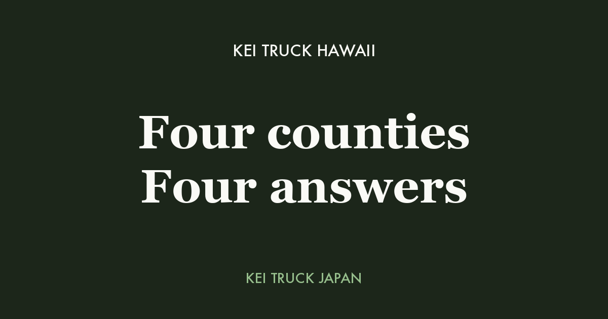 Kei Truck Hawaii - Four counties Four answers. Kei Truck Japan measured data card