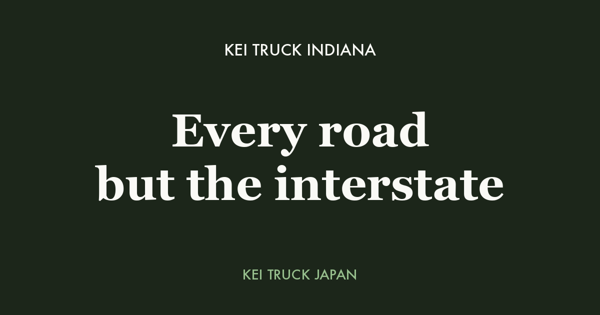 Kei truck Indiana - every road but the interstate. Kei Truck Japan measured data card