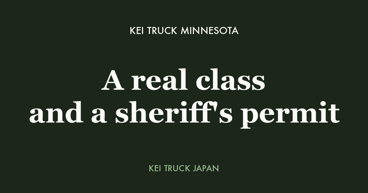 Kei Truck Minnesota - A real class and a sheriff's permit. Kei Truck Japan measured data card