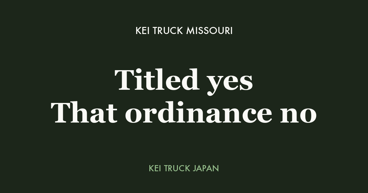 Kei Truck Missouri - Titled yes That ordinance no. Kei Truck Japan measured data card