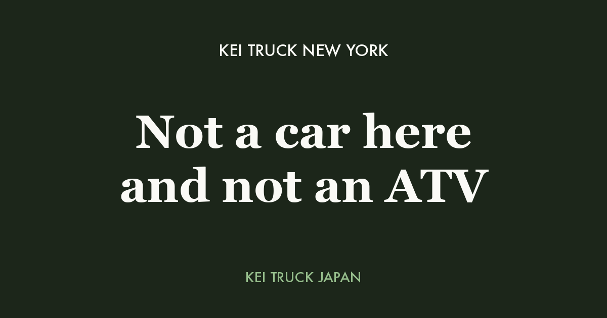 Kei truck New York - not a car here and not an ATV. Kei Truck Japan measured data card