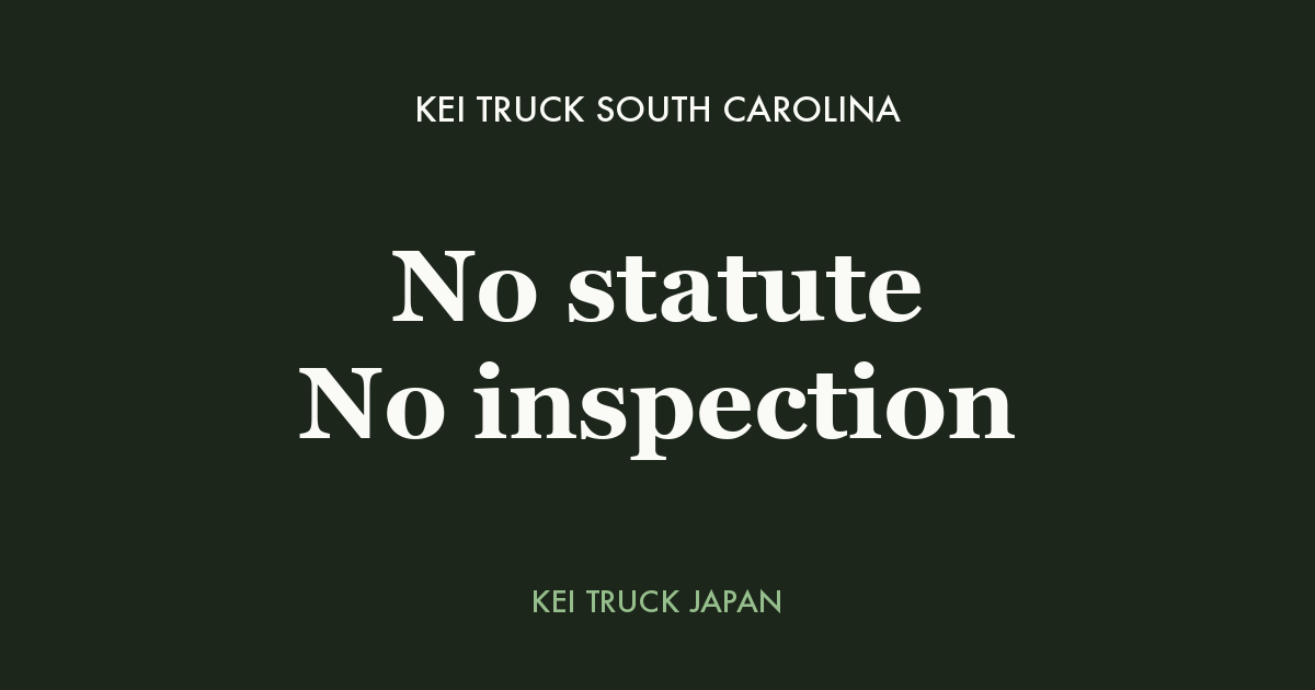Kei Truck South Carolina - No statute No inspection. Kei Truck Japan measured data card