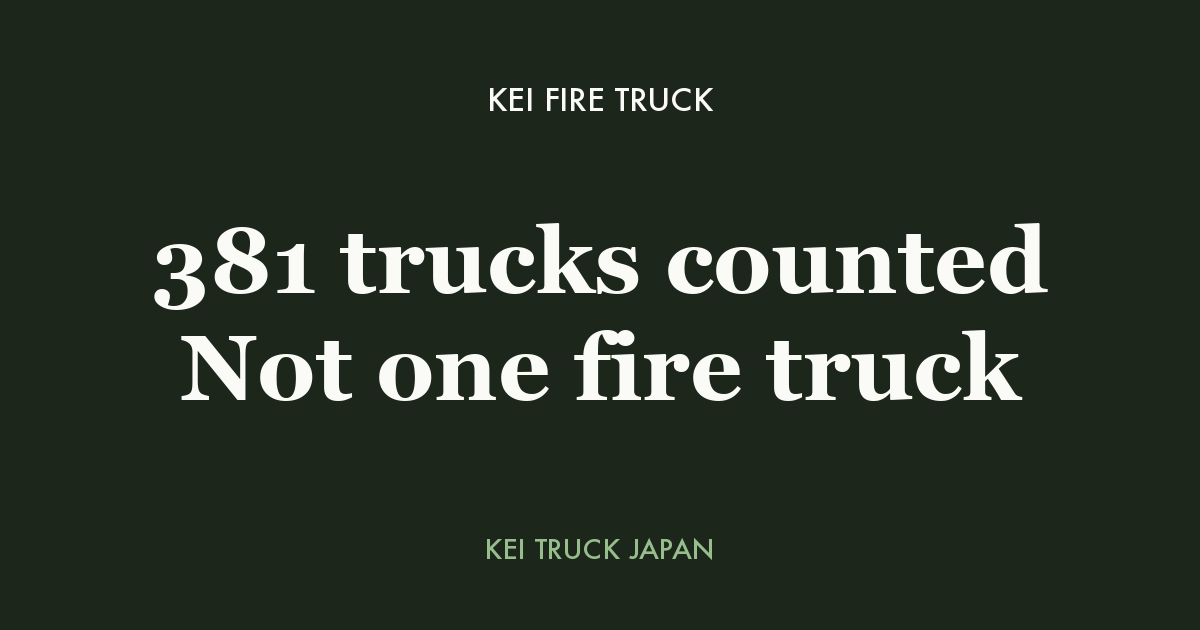 Kei fire truck — 381 trucks counted, not one fire truck. Kei Truck Japan measured data card
