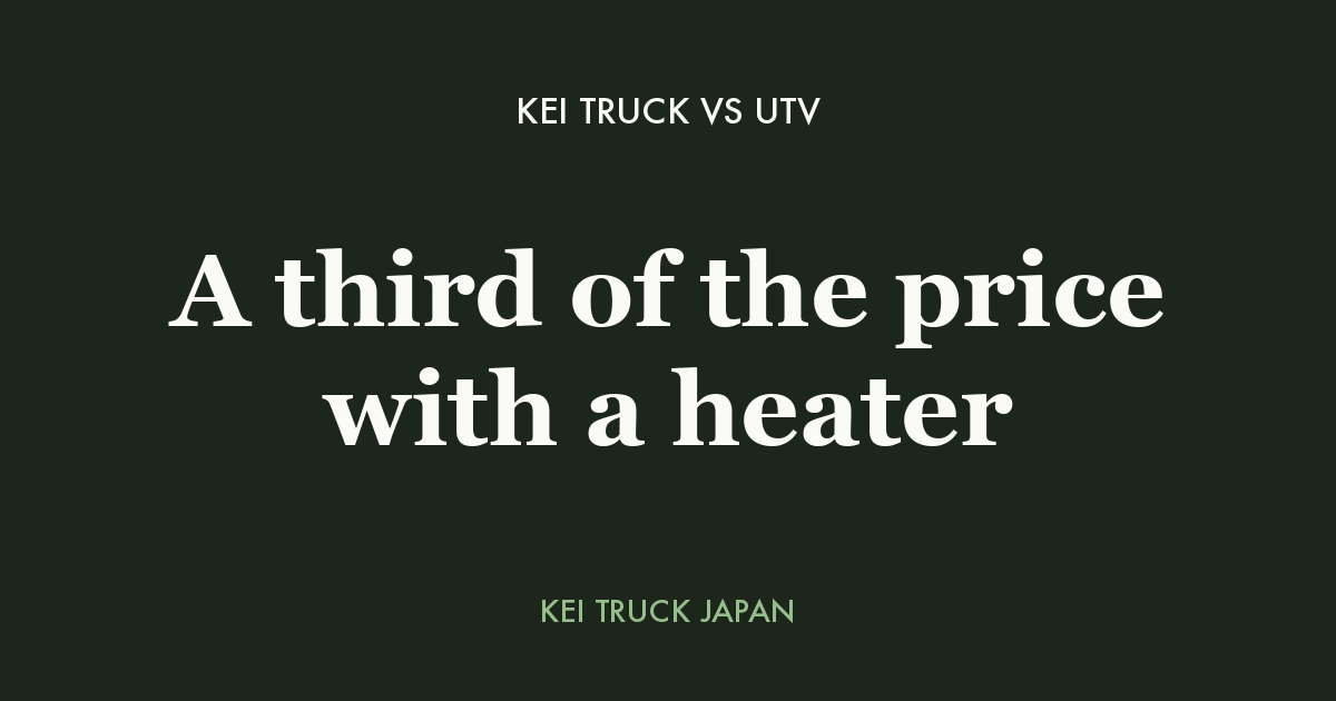 Kei Truck Vs Utv: A third of the price with a heater — Kei Truck Japan