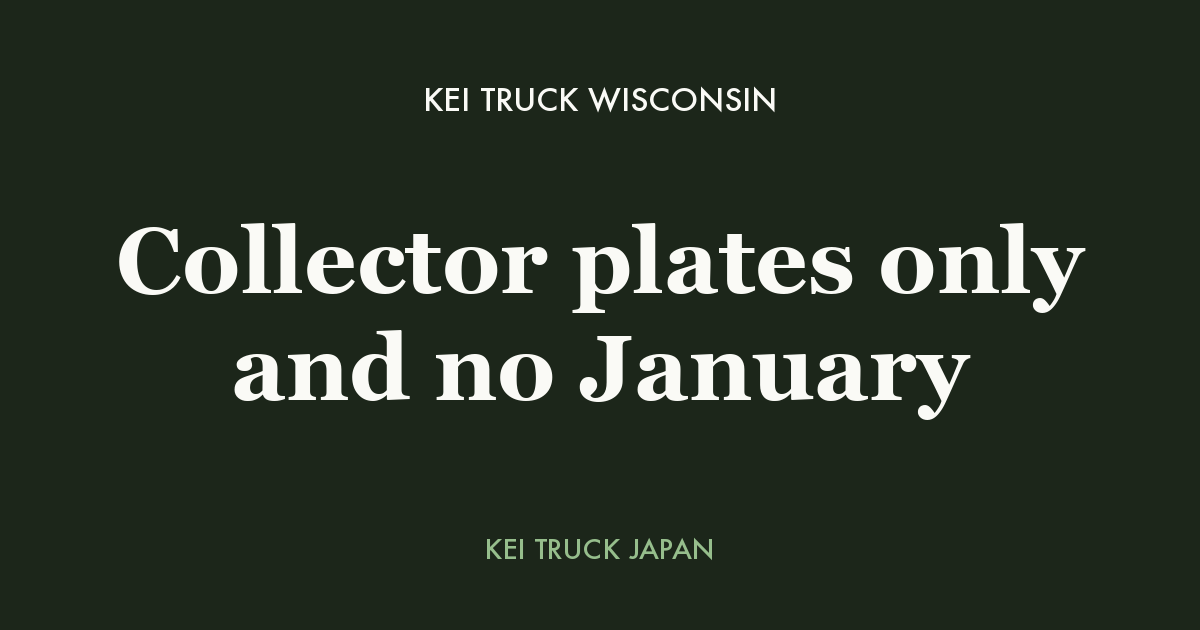 Kei truck Wisconsin - collector plates only and no January. Kei Truck Japan measured data card